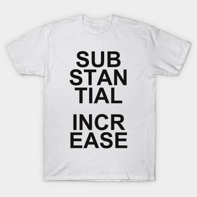 SUBSTANCIAL INCREASE T-Shirt by baseCompass